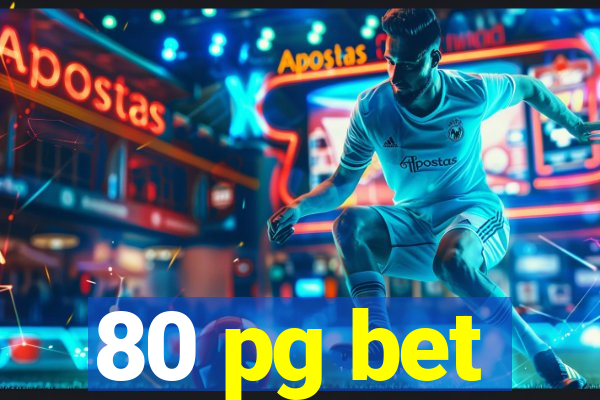 80 pg bet